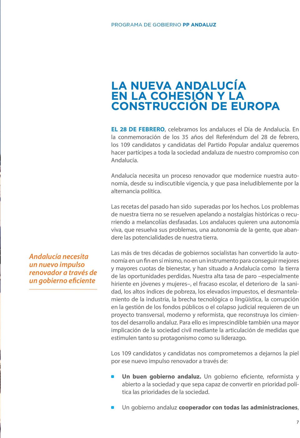 compromiso con Andalucía. Andalucía necesita un proceso renovador que modernice nuestra autonomía, desde su indiscutible vigencia, y que pasa ineludiblemente por la alternancia política.