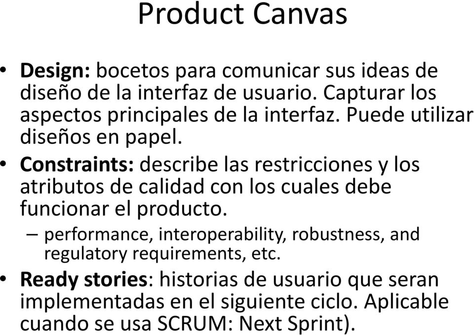 Constraints: describe las restricciones y los atributos de calidad con los cuales debe funcionar el producto.