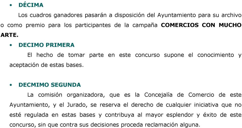 DECMIMO SEGUNDA La comisión organizadora, que es la Concejalía de Comercio de este Ayuntamiento, y el Jurado, se reserva el derecho de