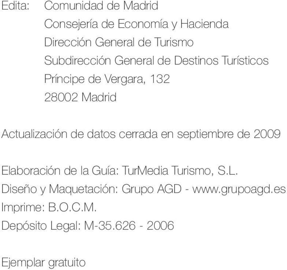 General de Turismo Subdirección General de Destinos Turísticos Príncipe de Vergara, 132 28002 Madrid
