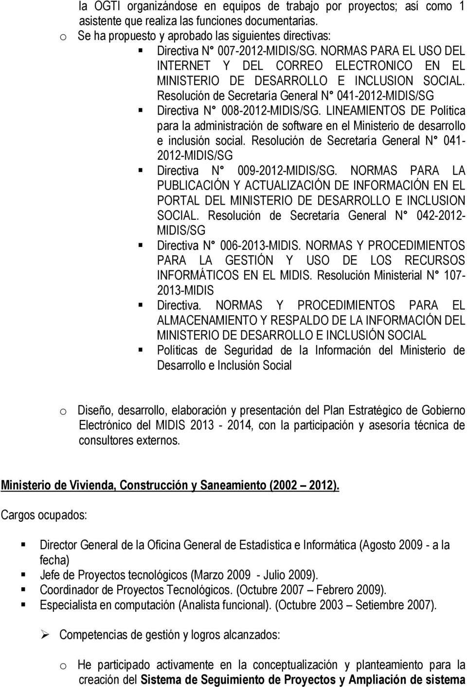 Resolución de Secretaría General N 041-2012-MIDIS/SG Directiva N 008-2012-MIDIS/SG. LINEAMIENTOS DE Política para la administración de software en el Ministerio de desarrollo e inclusión social.