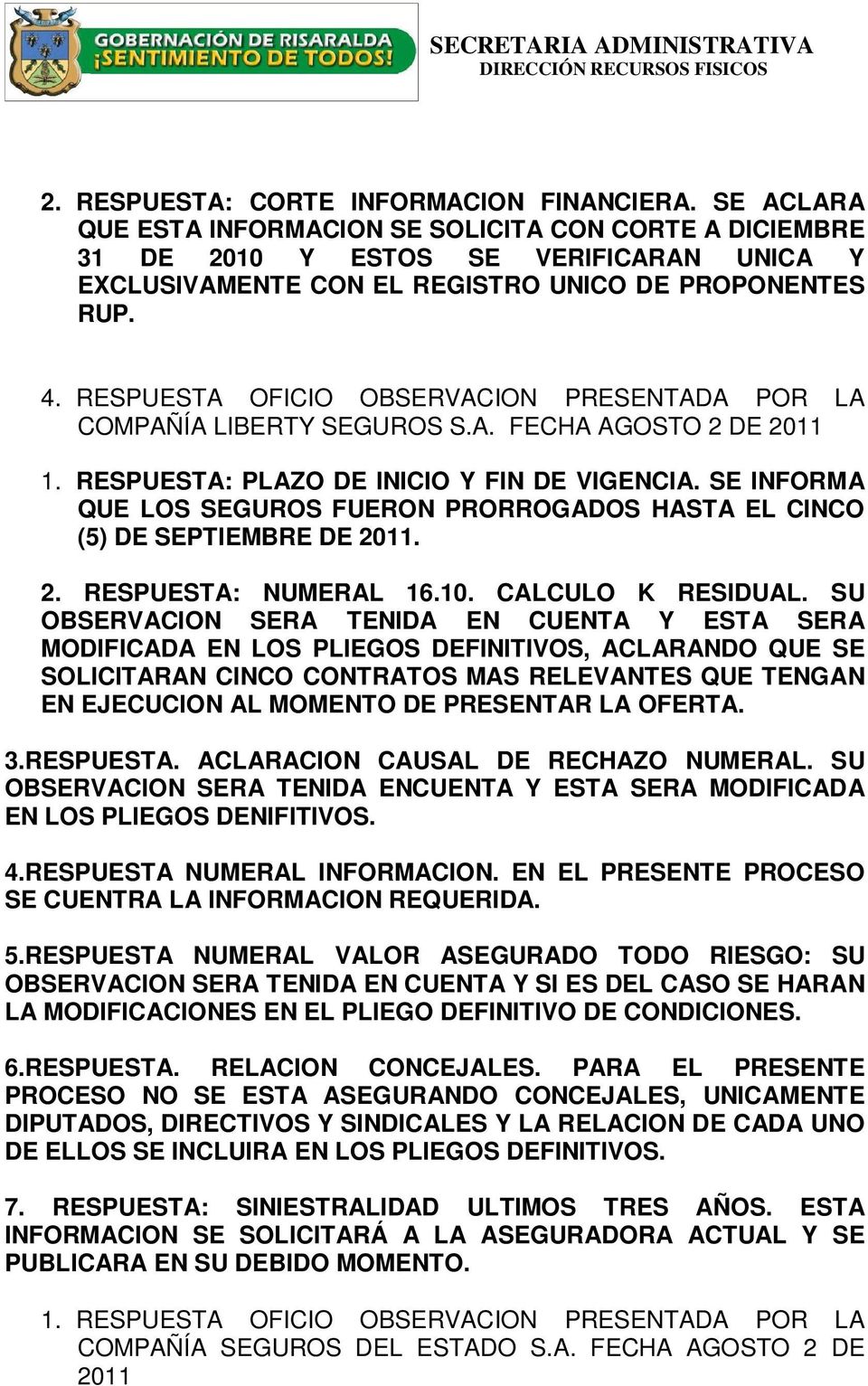 RESPUESTA OFICIO OBSERVACION PRESENTADA POR LA COMPAÑÍA LIBERTY SEGUROS S.A. FECHA AGOSTO 2 DE 2011 1. RESPUESTA: PLAZO DE INICIO Y FIN DE VIGENCIA.