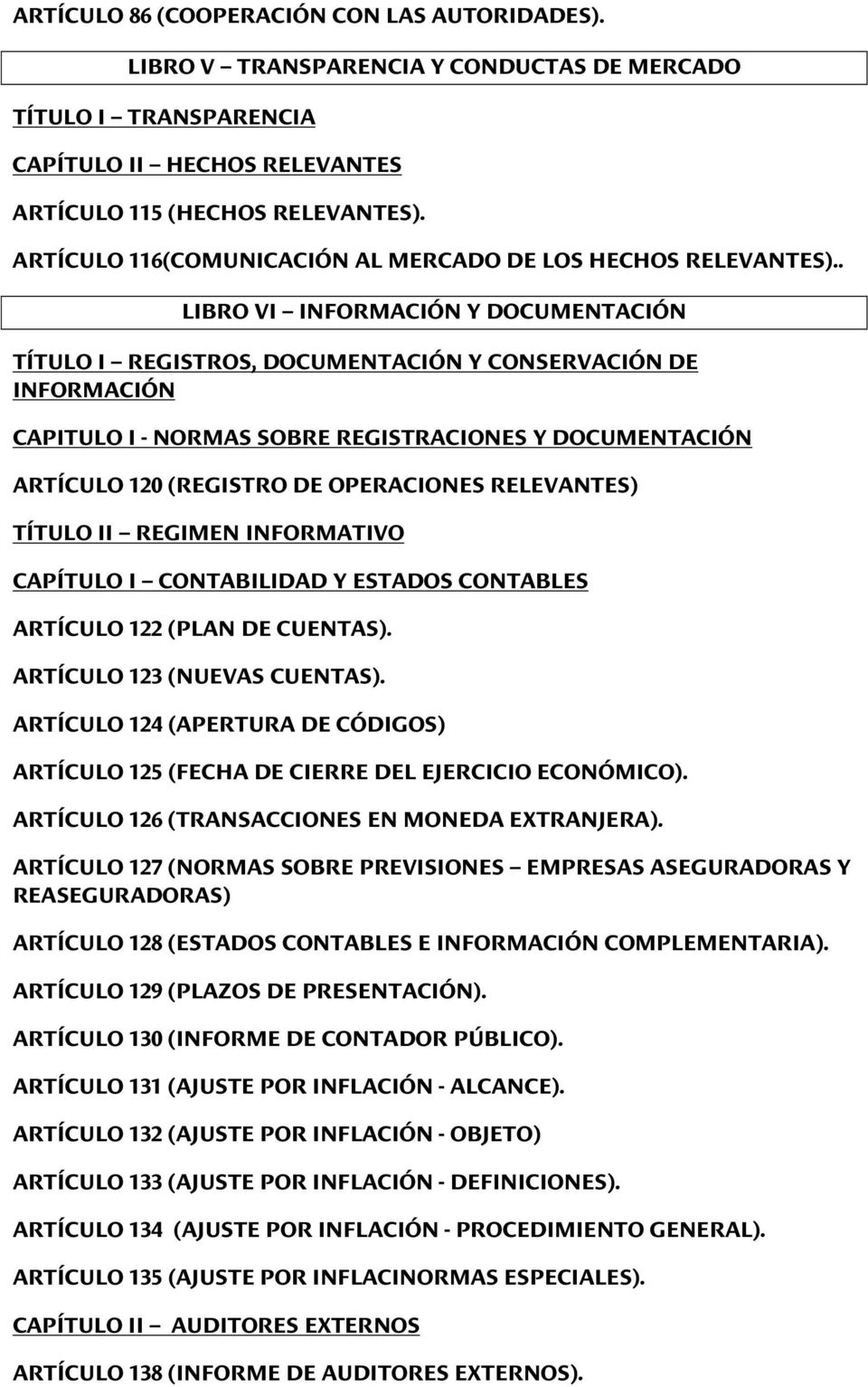 . LIBRO VI INFORMACIÓN Y DOCUMENTACIÓN TÍTULO I REGISTROS, DOCUMENTACIÓN Y CONSERVACIÓN DE INFORMACIÓN CAPITULO I - NORMAS SOBRE REGISTRACIONES Y DOCUMENTACIÓN ARTÍCULO 120 (REGISTRO DE OPERACIONES