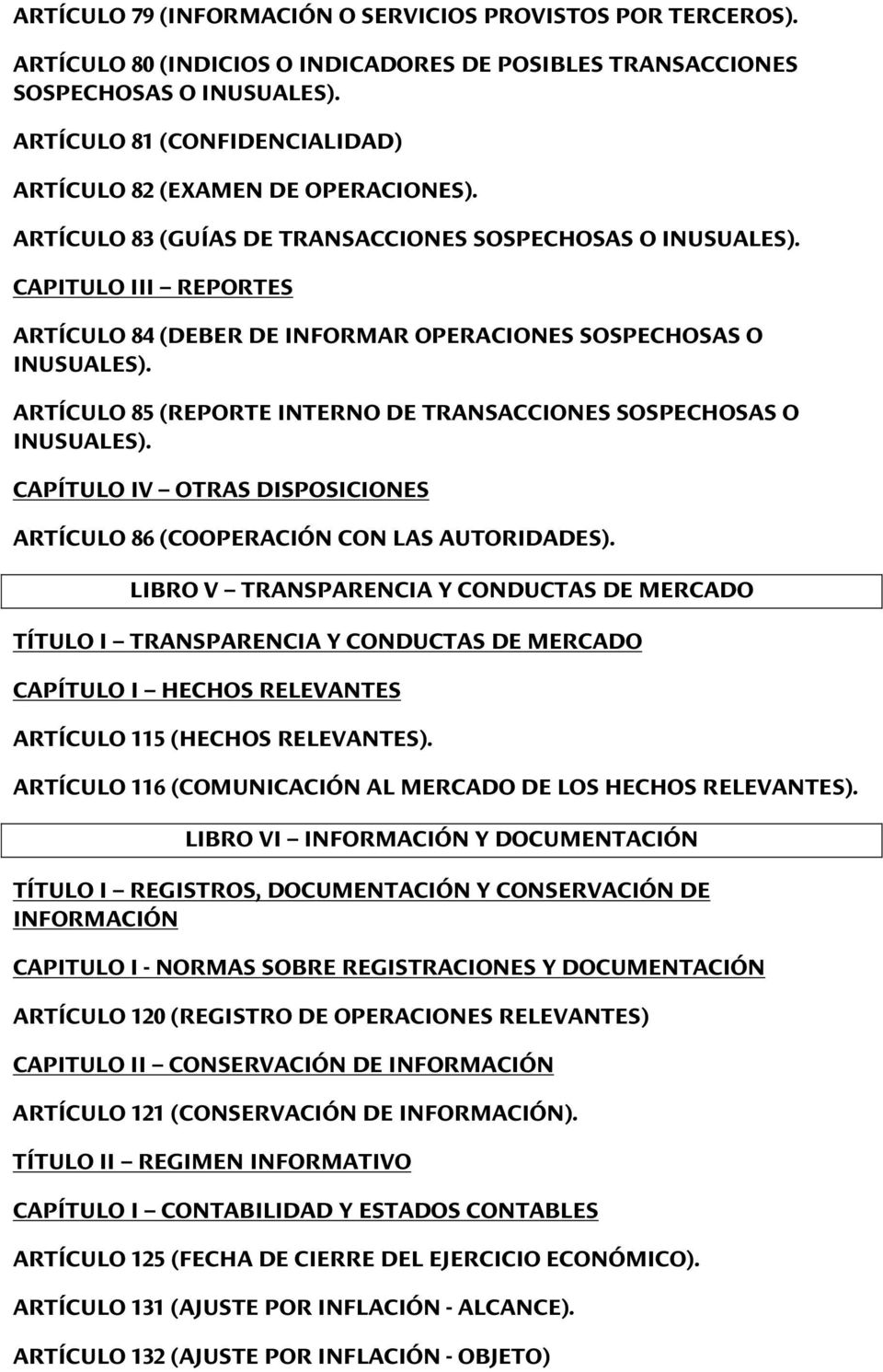 CAPITULO III REPORTES ARTÍCULO 84 (DEBER DE INFORMAR OPERACIONES SOSPECHOSAS O INUSUALES). ARTÍCULO 85 (REPORTE INTERNO DE TRANSACCIONES SOSPECHOSAS O INUSUALES).