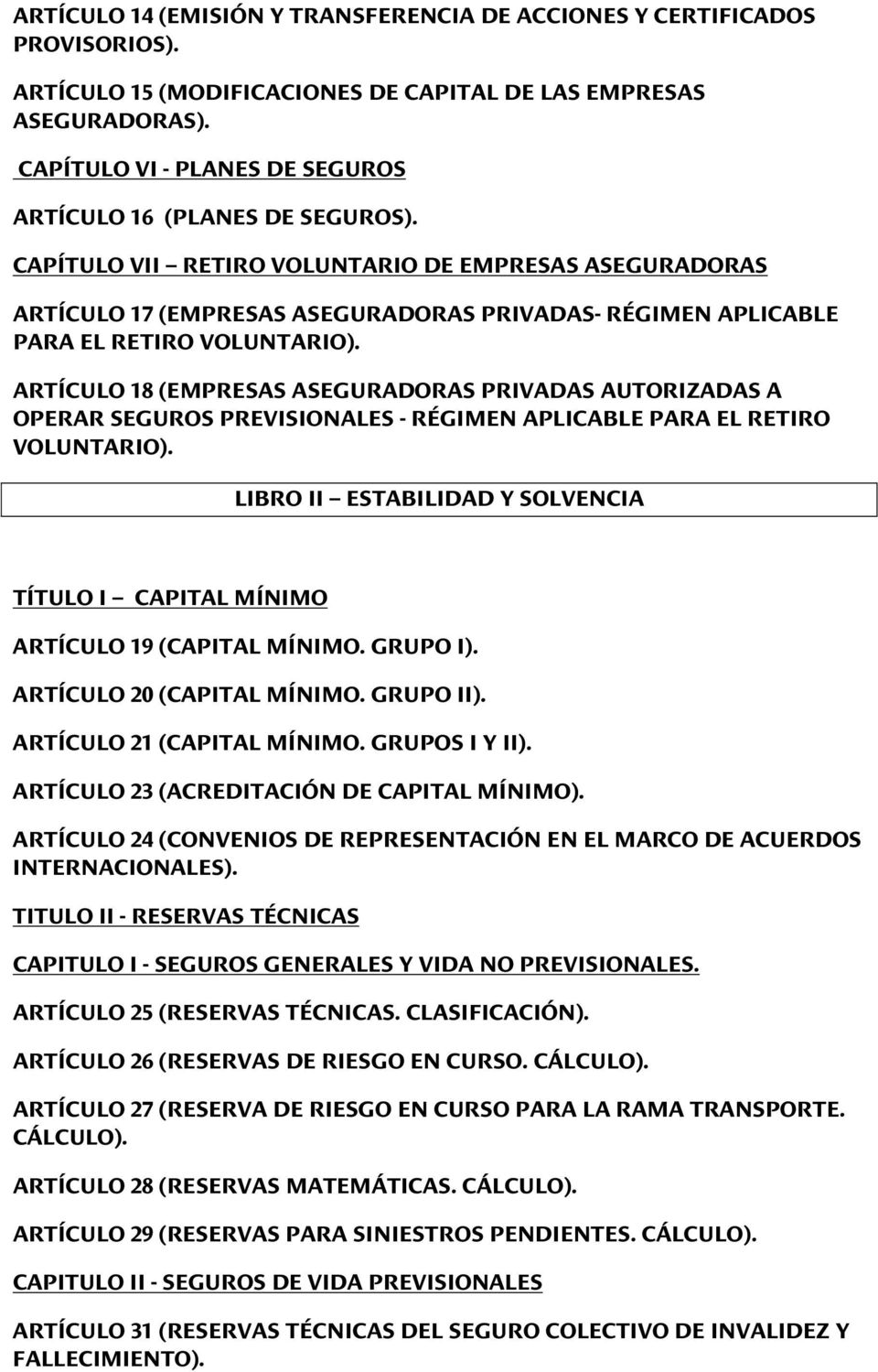 CAPÍTULO VII RETIRO VOLUNTARIO DE EMPRESAS ASEGURADORAS ARTÍCULO 17 (EMPRESAS ASEGURADORAS PRIVADAS- RÉGIMEN APLICABLE PARA EL RETIRO VOLUNTARIO).