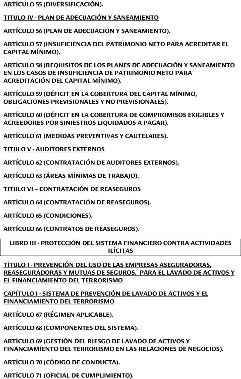 ARTÍCULO 58 (REQUISITOS DE LOS PLANES DE ADECUACIÓN Y SANEAMIENTO EN LOS CASOS DE INSUFICIENCIA DE PATRIMONIO NETO PARA ACREDITACIÓN DEL CAPITAL MÍNIMO).