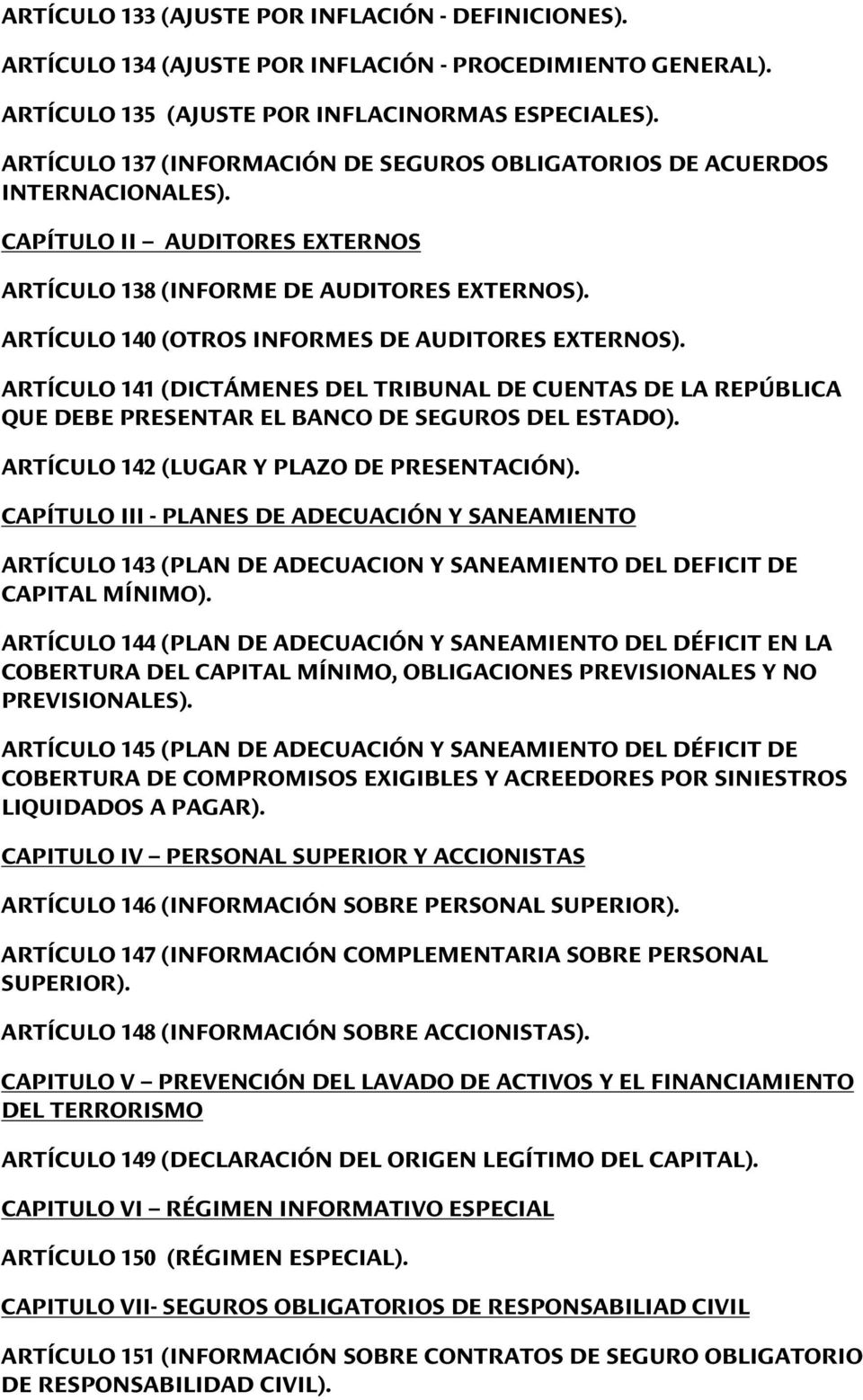 ARTÍCULO 140 (OTROS INFORMES DE AUDITORES EXTERNOS). ARTÍCULO 141 (DICTÁMENES DEL TRIBUNAL DE CUENTAS DE LA REPÚBLICA QUE DEBE PRESENTAR EL BANCO DE SEGUROS DEL ESTADO).