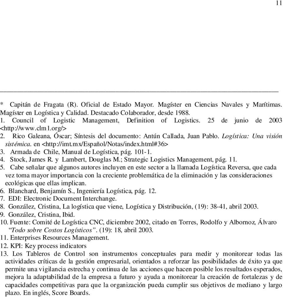 Logística: Una visión sistémica. en <http://imt.mx/español/notas/index.html#36> 3. Armada de Chile, Manual de Logística, pág. 101-1. 4. Stock, James R. y Lambert, Douglas M.