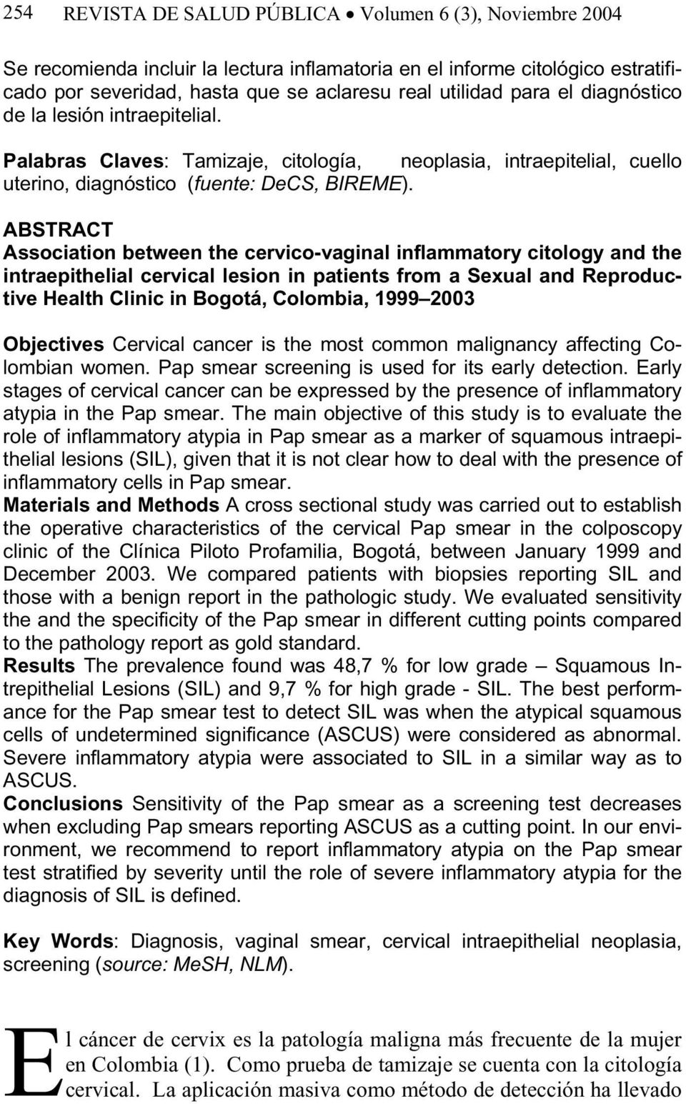 ABSTRACT Association between the cervico-vaginal inflammatory citology and the intraepithelial cervical lesion in patients from a Sexual and Reproductive Health Clinic in Bogotá, Colombia, 1999 2003