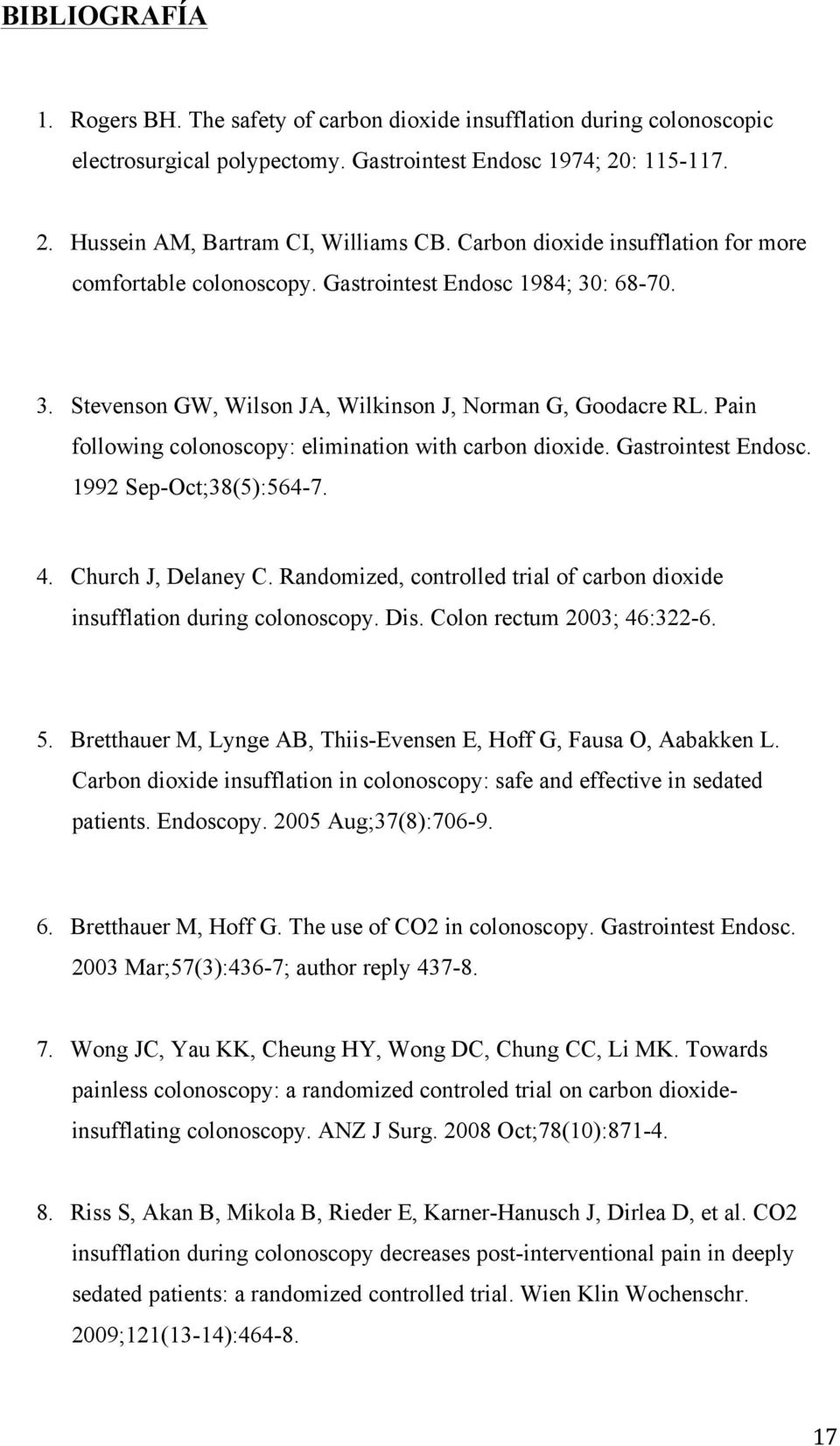 Pain following colonoscopy: elimination with carbon dioxide. Gastrointest Endosc. 1992 Sep-Oct;38(5):564-7. 4. Church J, Delaney C.