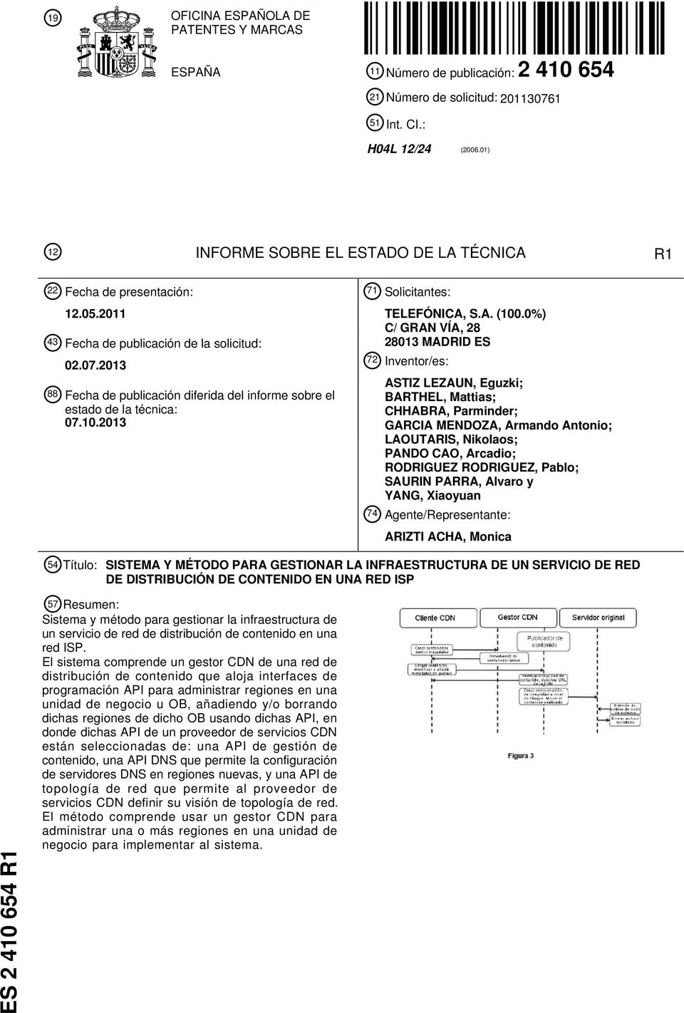 2013 88 Fecha de publicación diferida del informe sobre el estado de la técnica: 07.10.2013 71 Solicitantes: TELEFÓNICA, S.A. (100.