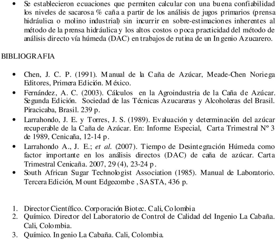 Azucarero. BIBLIOGRAFIA Chen, J. C. P. (1991). M anual de la Caña de Azúcar, Meade-Chen Noriega Editores, Primera Edición. M éxico. Fernández, A. C. (2003).