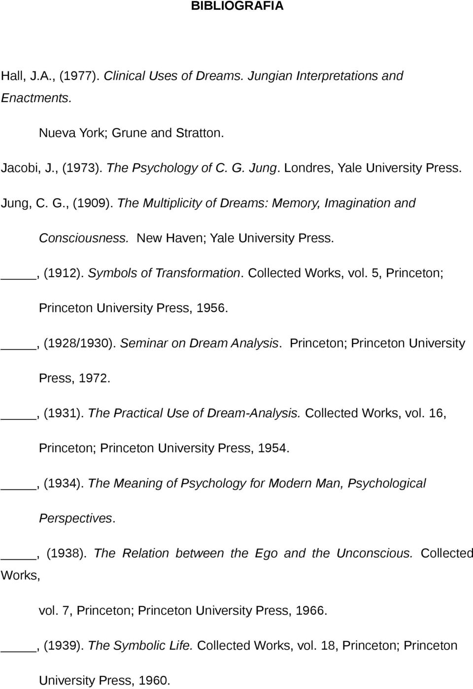 5, Princeton; Princeton University Press, 1956., (1928/1930). Seminar on Dream Analysis. Princeton; Princeton University Press, 1972., (1931). The Practical Use of Dream-Analysis.