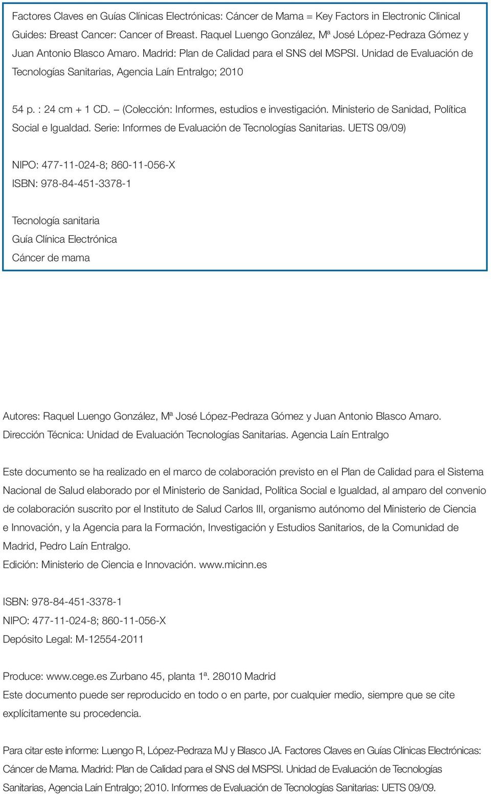 Unidad de Evaluación de Tecnologías Sanitarias, Agencia Laín Entralgo; 2010 54 p. : 24 cm + 1 CD. (Colección: Informes, estudios e investigación. Ministerio de Sanidad, Política Social e Igualdad.