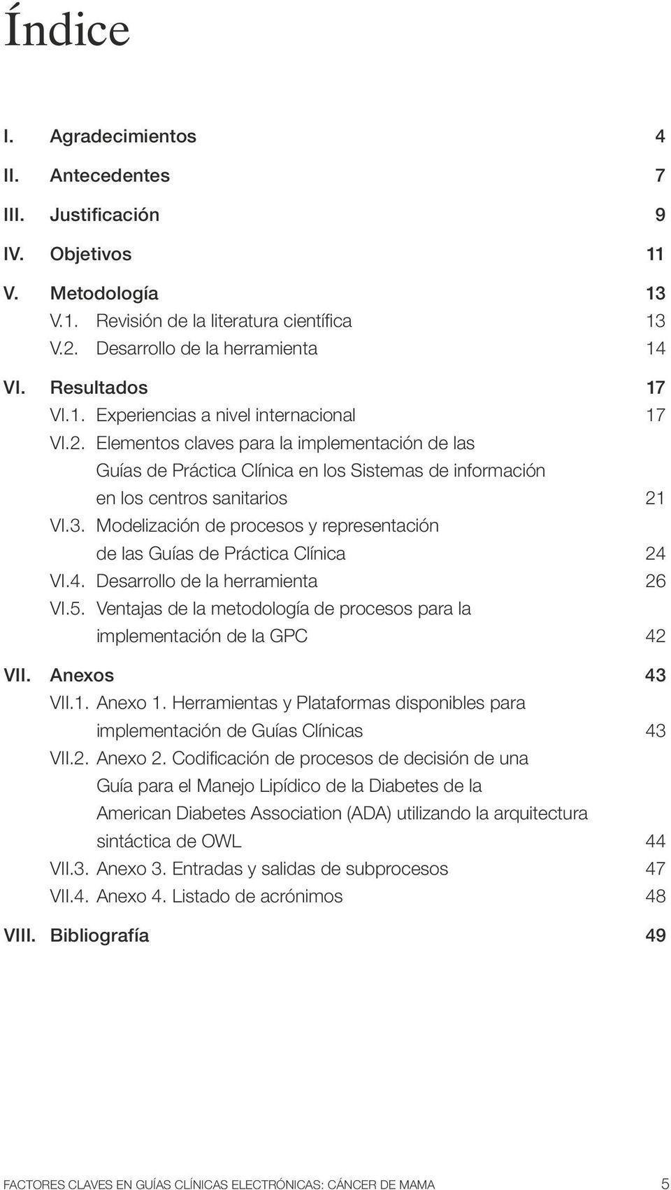 3. Modelización de procesos y representación de las Guías de Práctica Clínica 24 VI.4. Desarrollo de la herramienta 26 VI.5.
