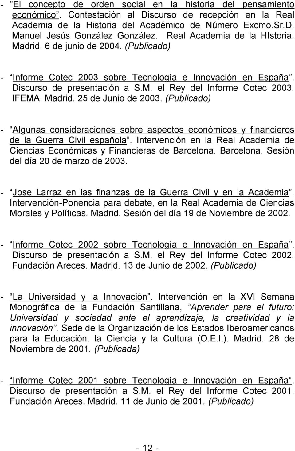 IFEMA. Madrid. 25 de Junio de 2003. (Publicado) - Algunas consideraciones sobre aspectos económicos y financieros de la Guerra Civil española.