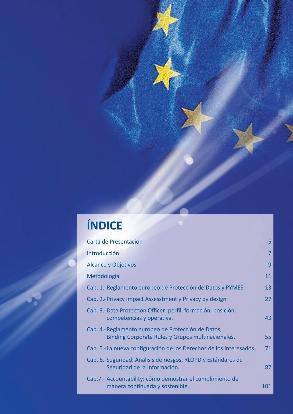 Cap. 4.-Reglamento europeo de Protección de Datos, Binding Corporate Rules y Grupos mul nacionales. 55 Cap. 5.- La nueva configuración de los Derechos de los interesados.