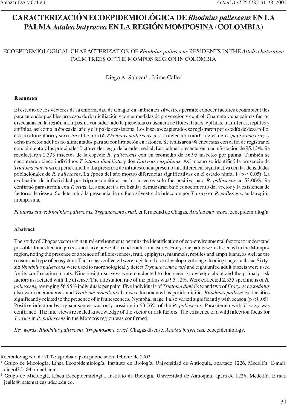 Salazar 1, Jaime Calle 2 Resumen El estudio de los vectores de la enfermedad de Chagas en ambientes silvestres permite conocer factores ecoambientales para entender posibles procesos de domiciliación