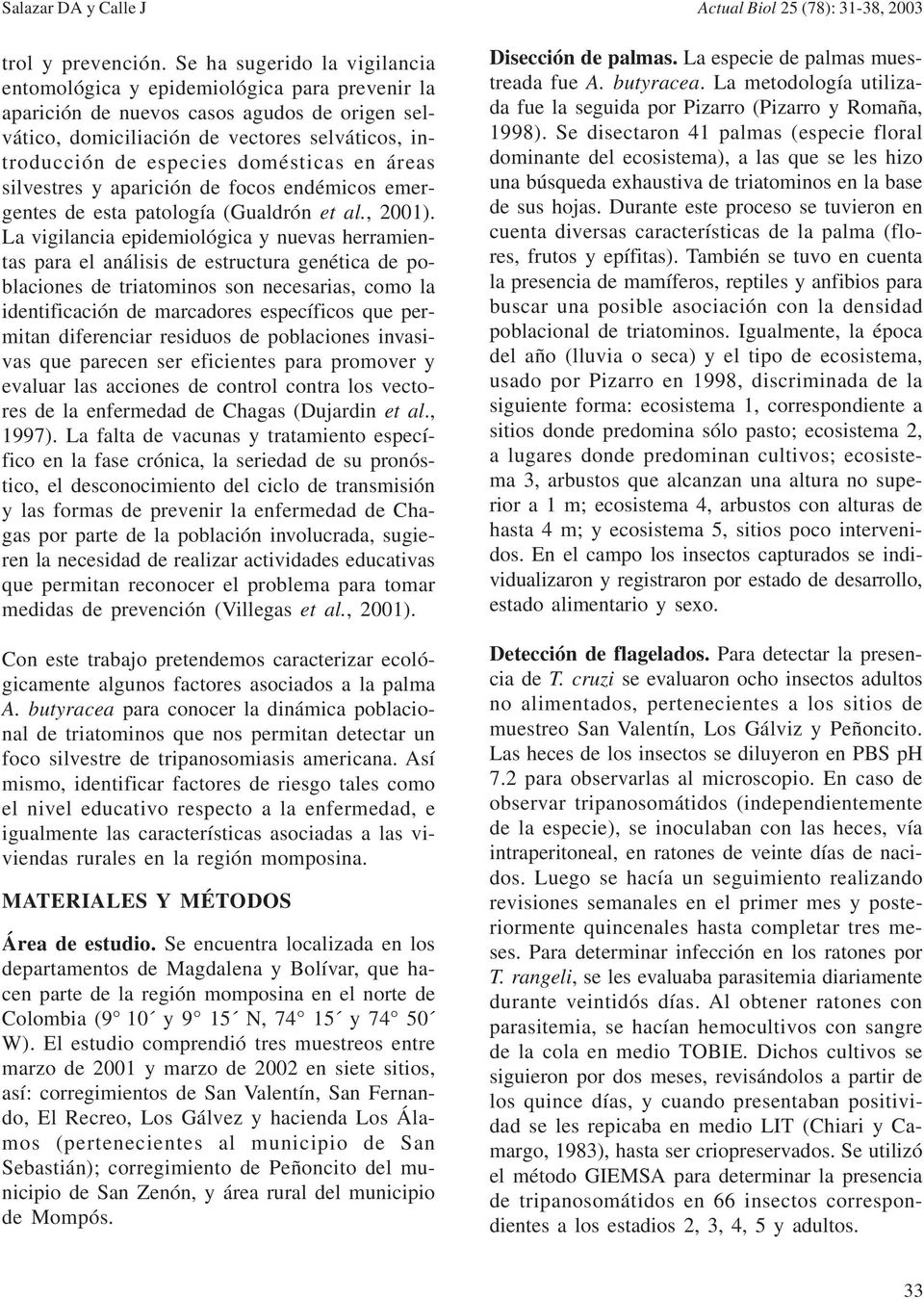 domésticas en áreas silvestres y aparición de focos endémicos emergentes de esta patología (Gualdrón et al., 2001).