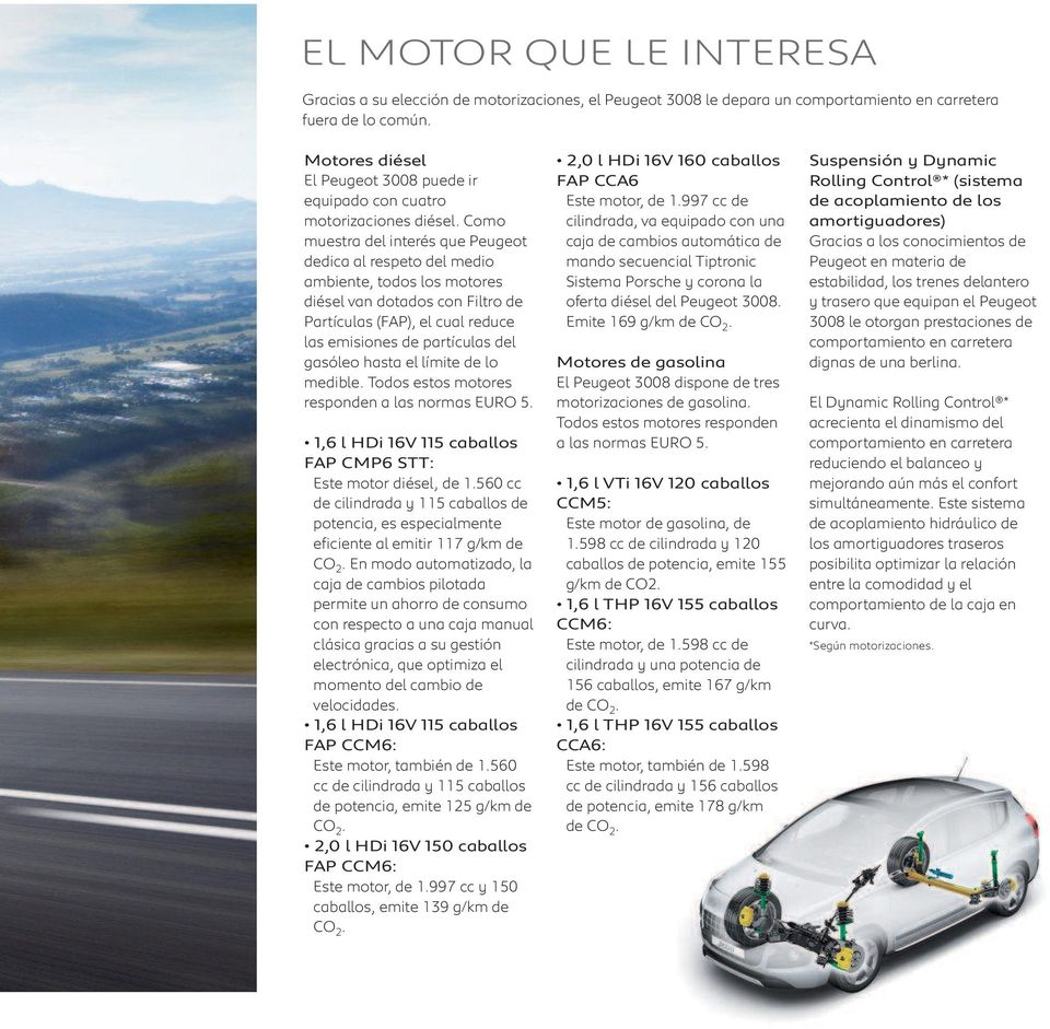 Como muestra del interés que Peugeot dedica al respeto del medio ambiente, todos los motores diésel van dotados con Filtro de Partículas (FAP), el cual reduce las emisiones de partículas del gasóleo