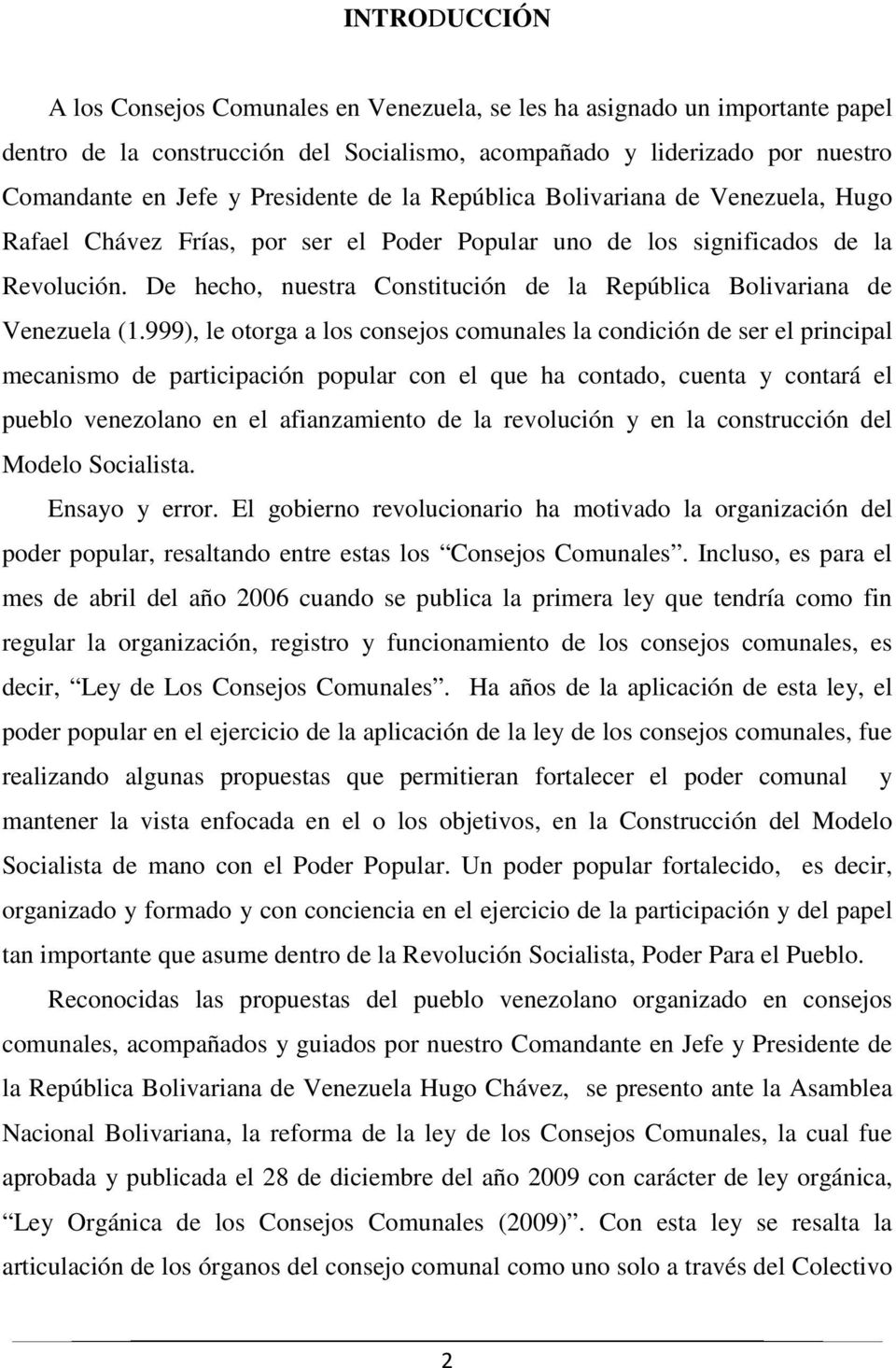 De hecho, nuestra Constitución de la República Bolivariana de Venezuela (1.
