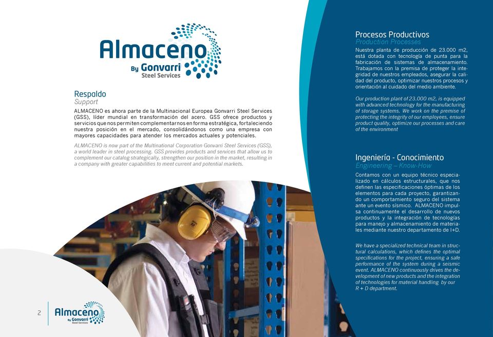 atender los mercados actuales y potenciales. ALMACENO is now part of the Multinational Corporation Gonvarri Steel Services (GSS), a world leader in steel processing.
