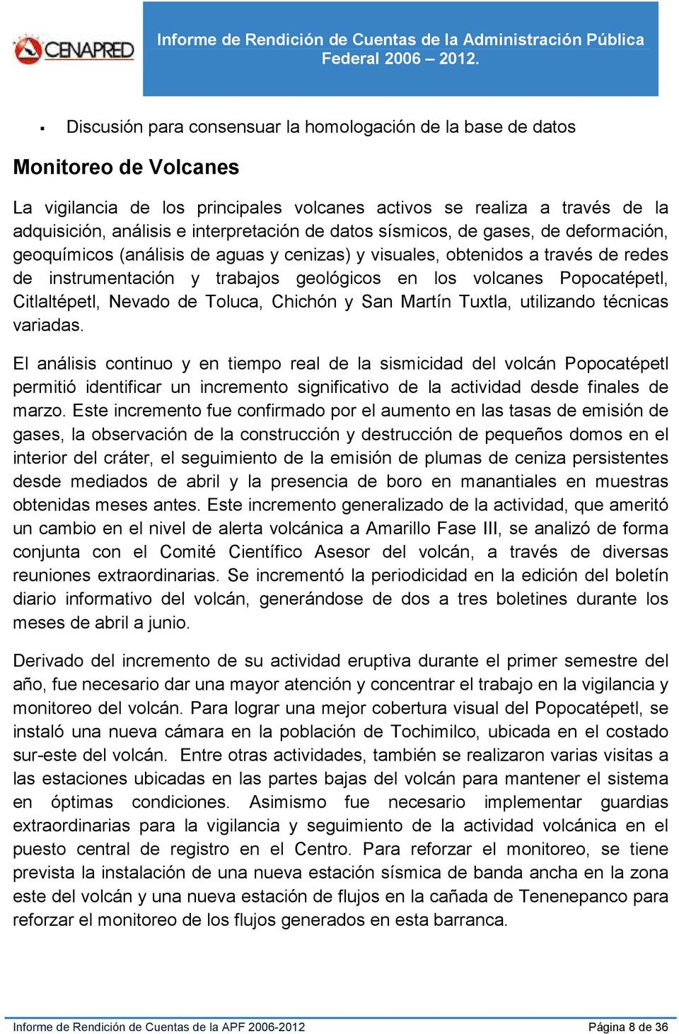 Citlaltépetl, Nevado de Toluca, Chichón y San Martín Tuxtla, utilizando técnicas variadas.