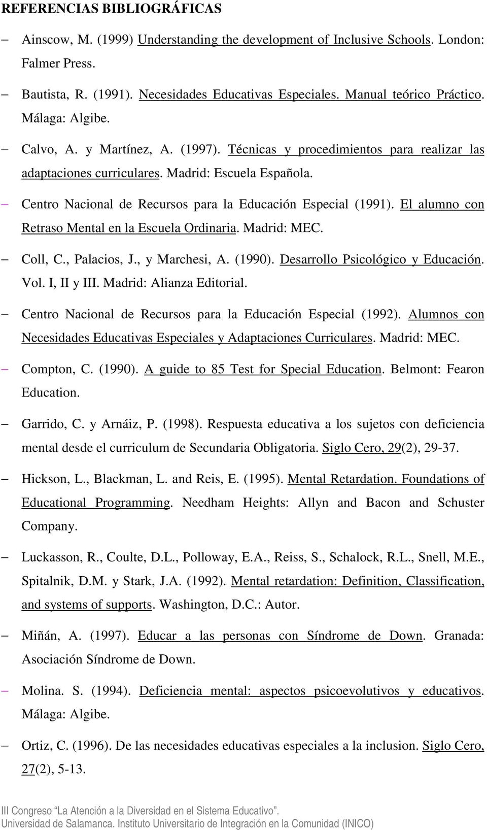 Centro Nacional de Recursos para la Educación Especial (1991). El alumno con Retraso Mental en la Escuela Ordinaria. Madrid: MEC. Coll, C., Palacios, J., y Marchesi, A. (1990).