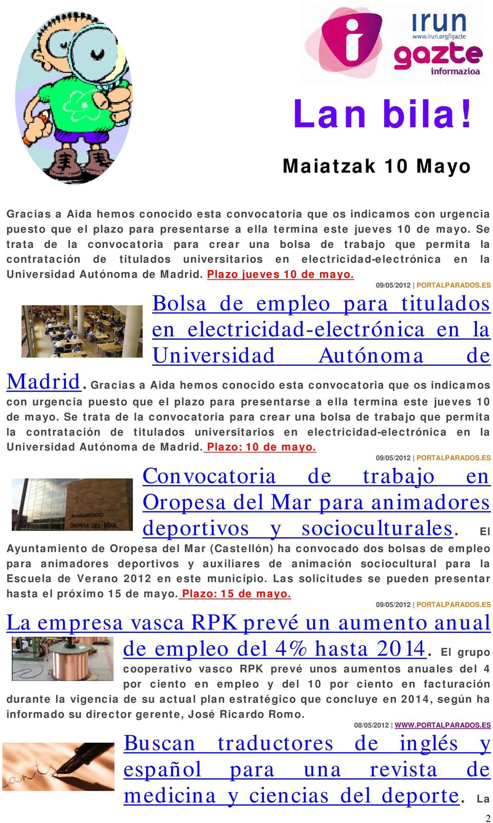 Plazo jueves 10 de mayo. 09/05/2012 PORTALPARADOS.ES Bolsa de empleo para titulados en electricidad-electrónica en la Universidad Autónoma de Madrid.