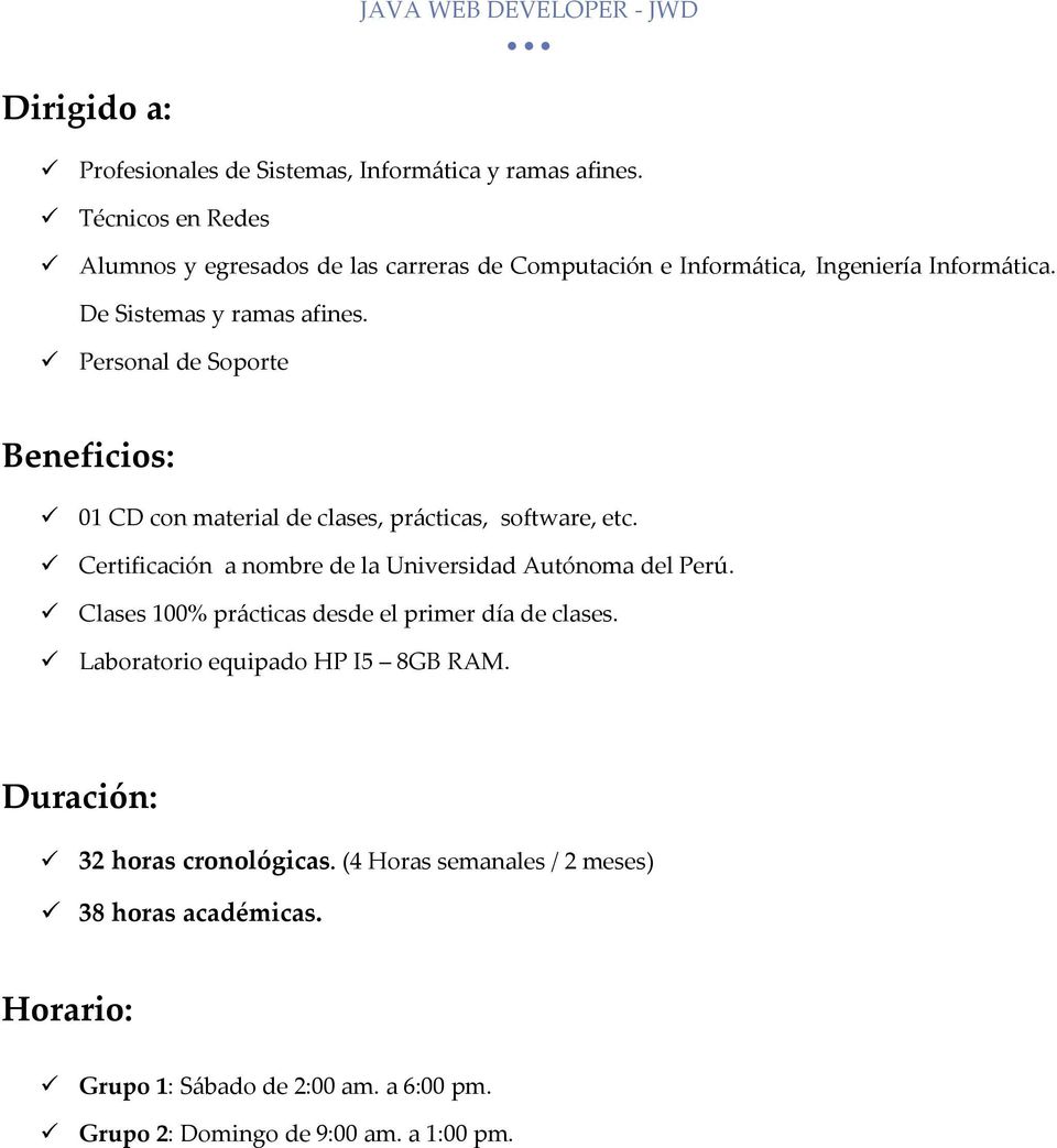 Personal de Soporte Beneficios: 01 CD con material de clases, prácticas, software, etc. Certificación a nombre de la Universidad Autónoma del Perú.