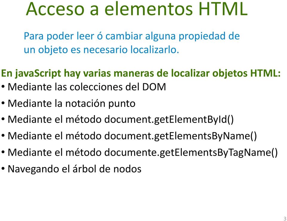 En javascript hay varias maneras de localizar objetos HTML: Mediante las colecciones del DOM