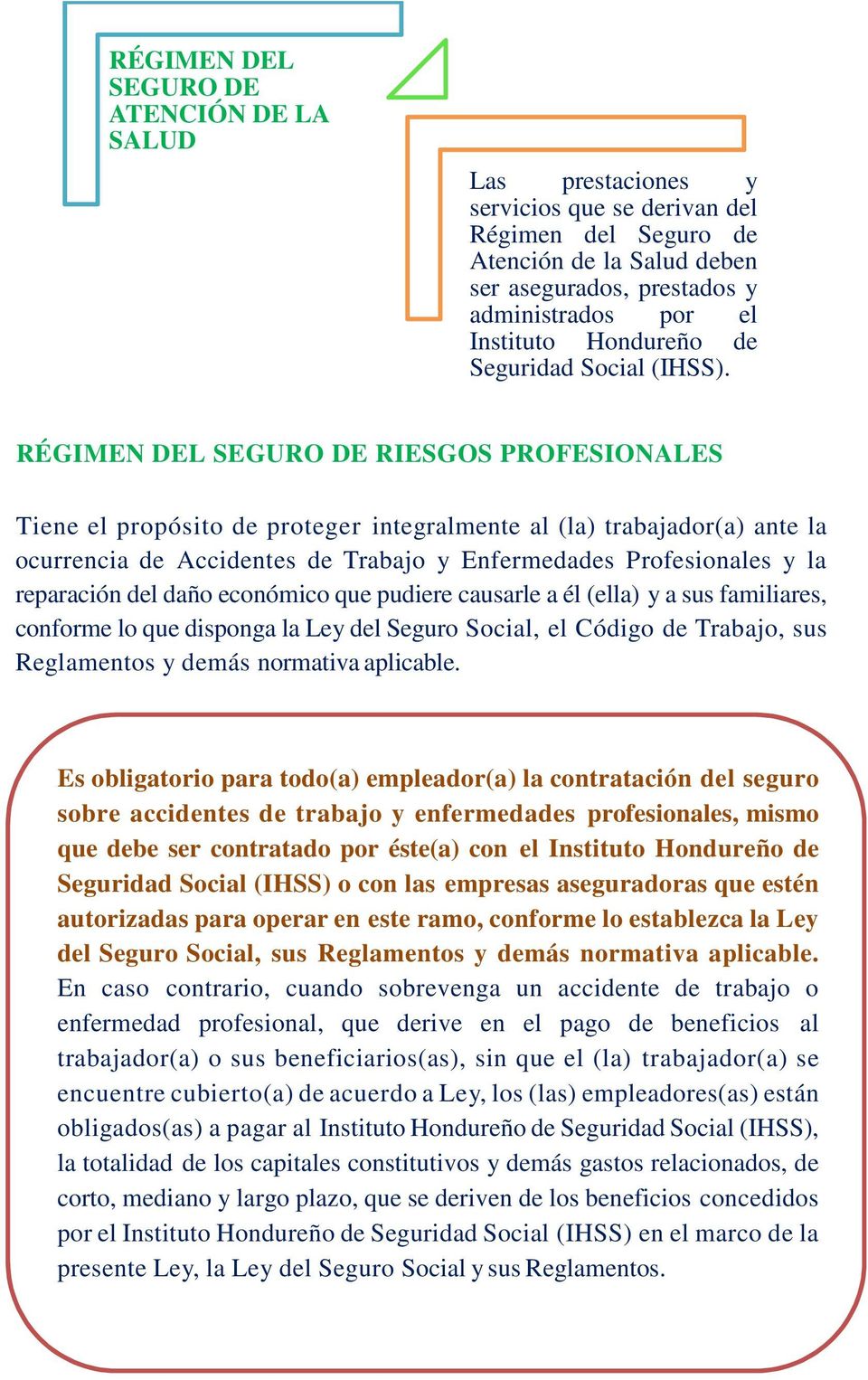 RÉGIMEN DEL SEGURO DE RIESGOS PROFESIONALES Tiene el propósito de proteger integralmente al (la) trabajador(a) ante la ocurrencia de Accidentes de Trabajo y Enfermedades Profesionales y la reparación