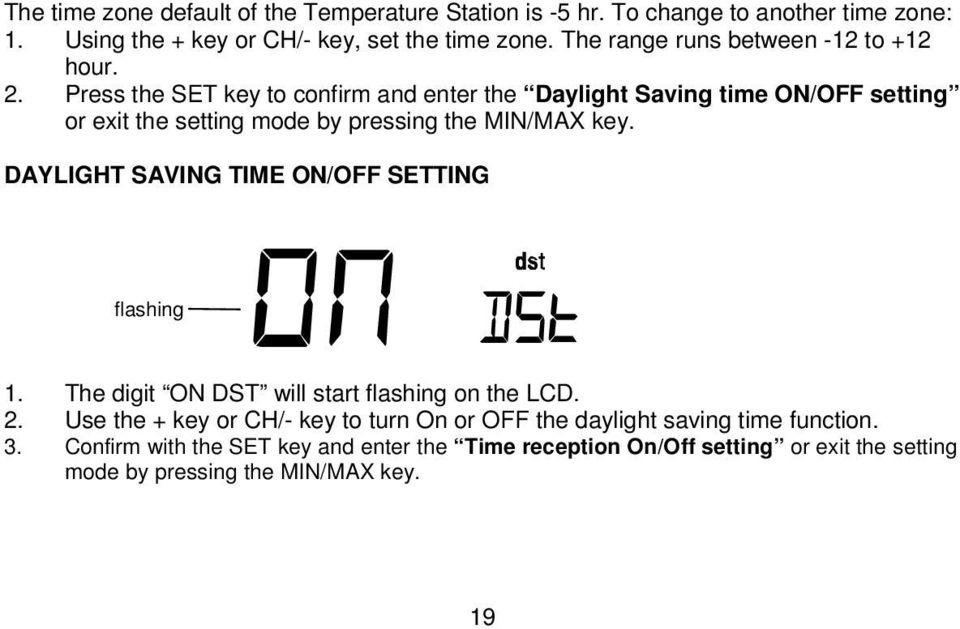 Press the SET key to confirm and enter the Daylight Saving time ON/OFF setting or exit the setting mode by pressing the MIN/MAX key.