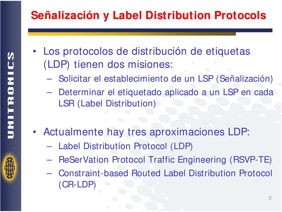 en cada LSR (Label Distribution) Actualmente hay tres aproximaciones LDP: Label Distribution Protocol (LDP)
