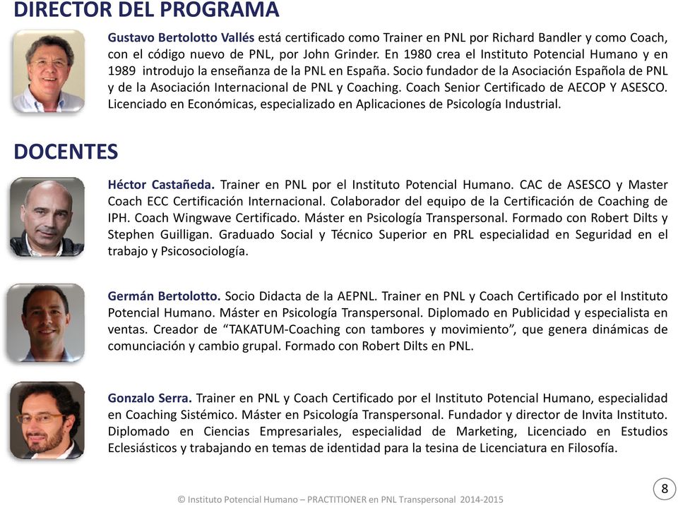 Coach Senior Certificado de AECOP Y ASESCO. Licenciado en Económicas, especializado en Aplicaciones de Psicología Industrial. Héctor Castañeda. Trainer en PNL por el Instituto t Potencial Humano.