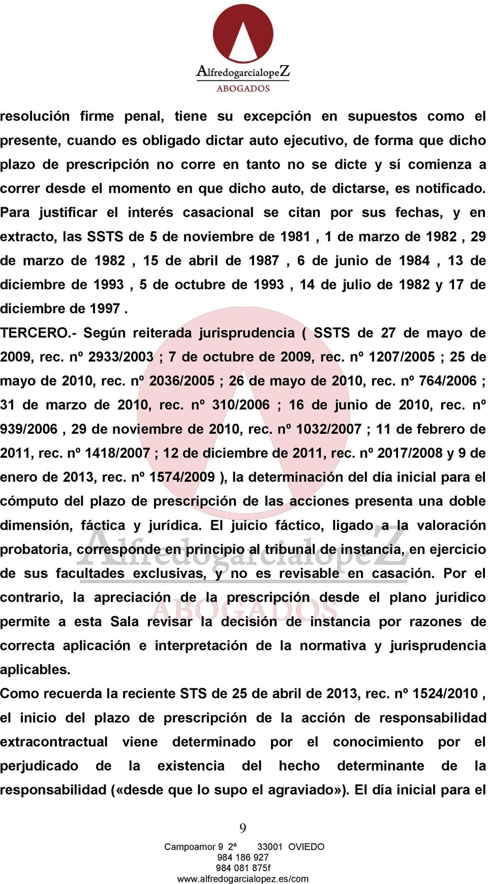 Para justificar el interés casacional se citan por sus fechas, y en extracto, las SSTS de 5 de noviembre de 1981, 1 de marzo de 1982, 29 de marzo de 1982, 15 de abril de 1987, 6 de junio de 1984, 13