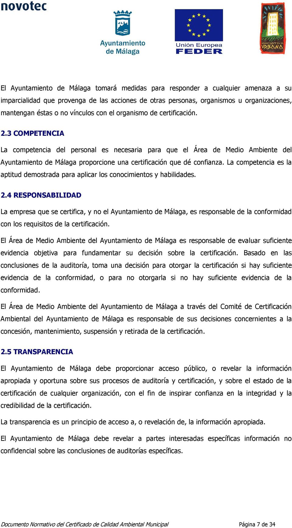 3 COMPETENCIA La competencia del personal es necesaria para que el Área de Medio Ambiente del Ayuntamiento de Málaga proporcione una certificación que dé confianza.