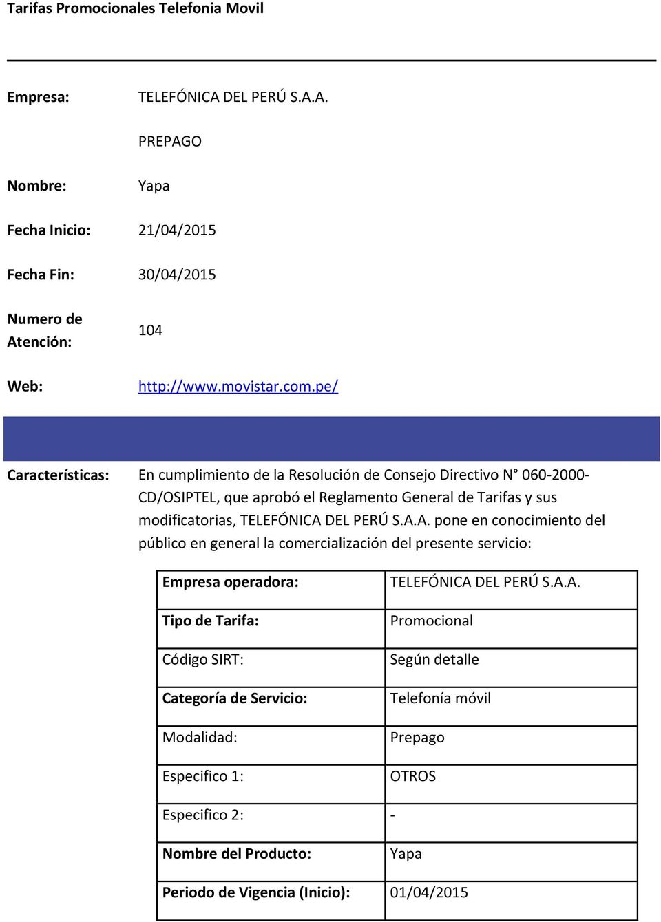 pe/ Características: En cumplimiento de la Resolución de Consejo Directivo N 060-2000- CD/OSIPTEL, que aprobó el Reglamento General de Tarifas y sus modificatorias, TELEFÓNICA DEL
