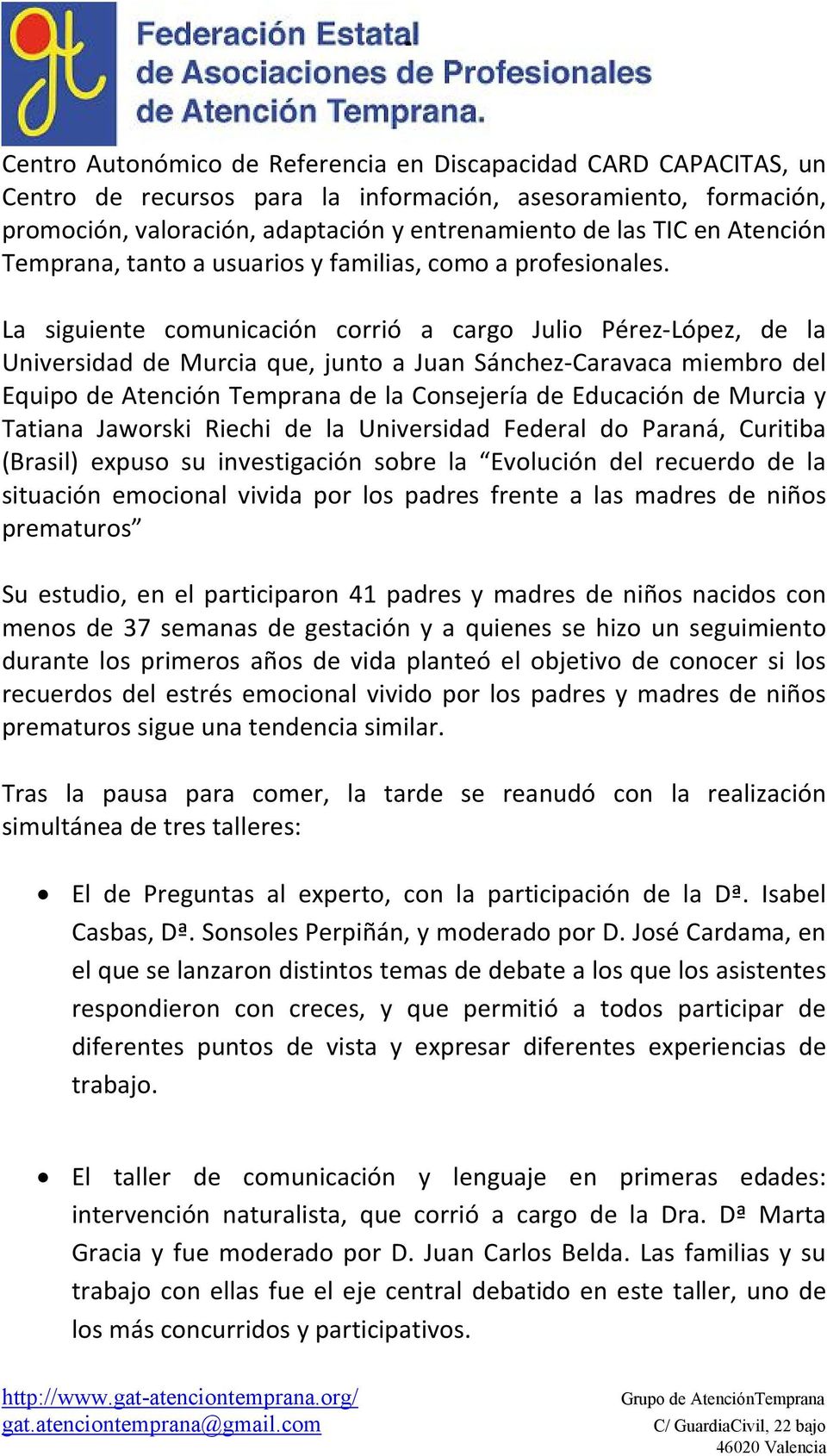 La siguiente comunicación corrió a cargo Julio Pérez-López, de la Universidad de Murcia que, junto a Juan Sánchez-Caravaca miembro del Equipo de Atención Temprana de la Consejería de Educación de