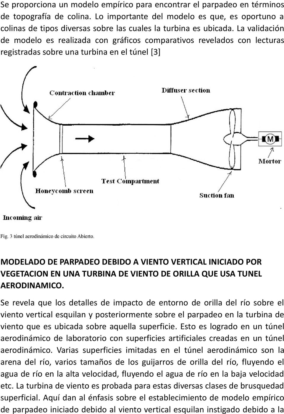 La validación de modelo es realizada con gráficos comparativos revelados con lecturas registradas sobre una turbina en el túnel [3] Fig. 3 túnel aerodinámico de circuito Abierto.