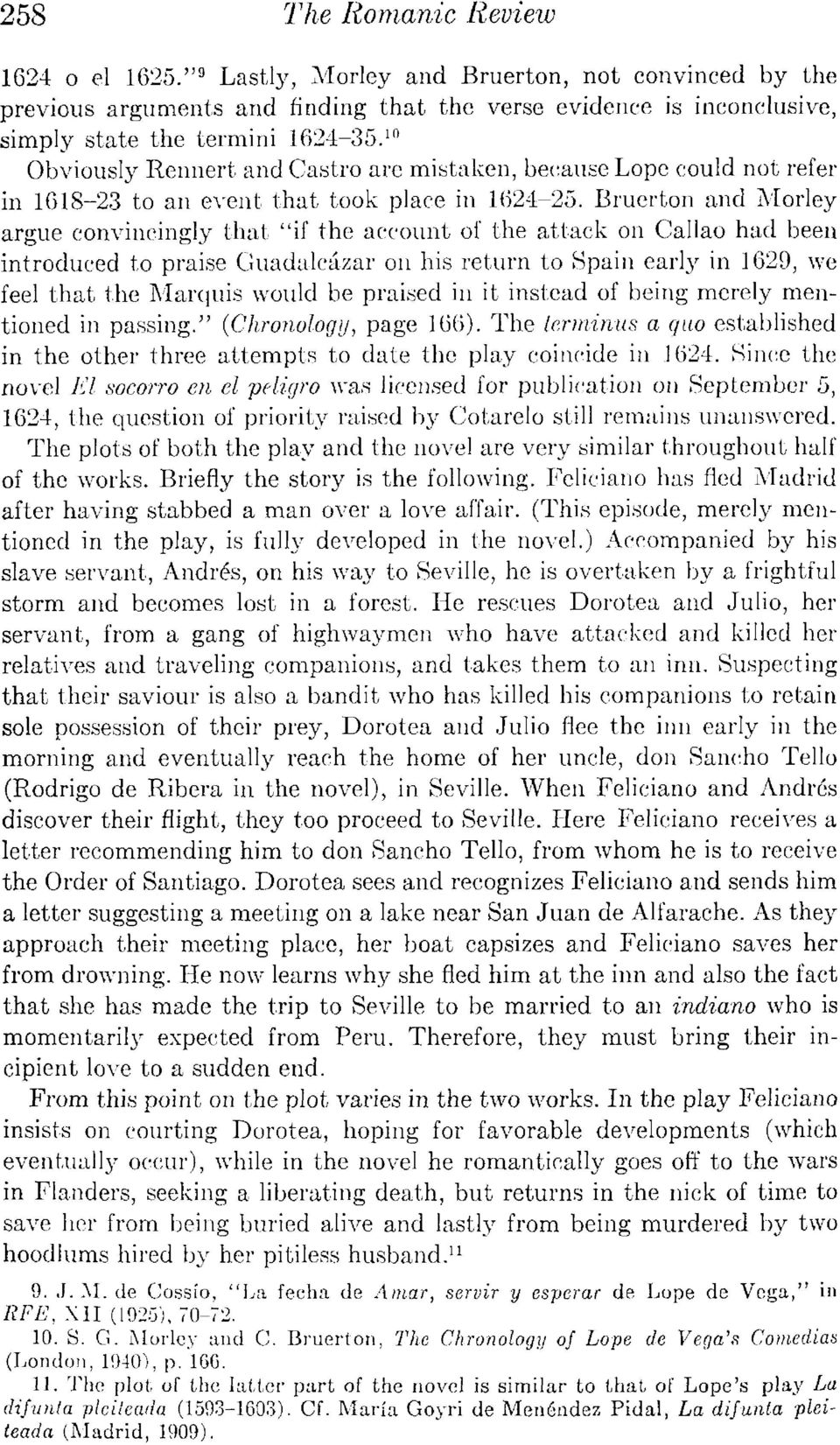 Bruerton and Morley argue convincingly that "if the account of the attack on Callao had been introduced to praise Guadalcázar on his return to Spain early in 1629, we feel that the Marquis would be