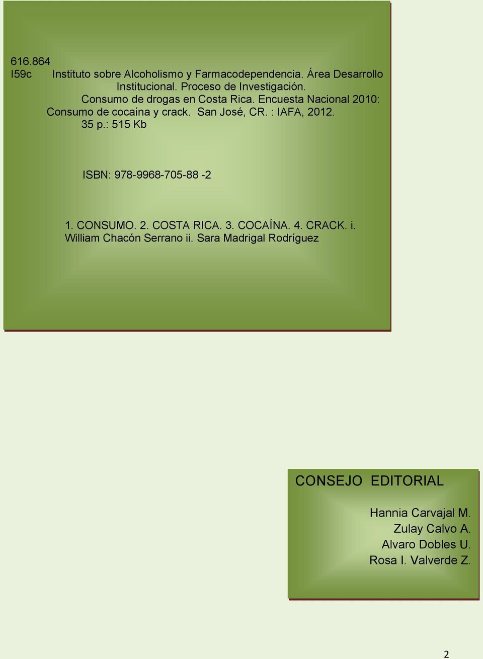 San José, CR. : IAFA, 2012. 35 p.: 515 Kb ISBN: 978-9968-705-88 -2 1. CONSUMO. 2. COSTA RICA. 3. COCAÍNA. 4. CRACK.