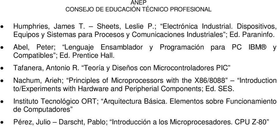 Teoría y Diseños con Microcontroladores PIC Nachum, Arieh; Principles of Microprocessors with the X86/8088 Introduction to/experiments with Hardware and