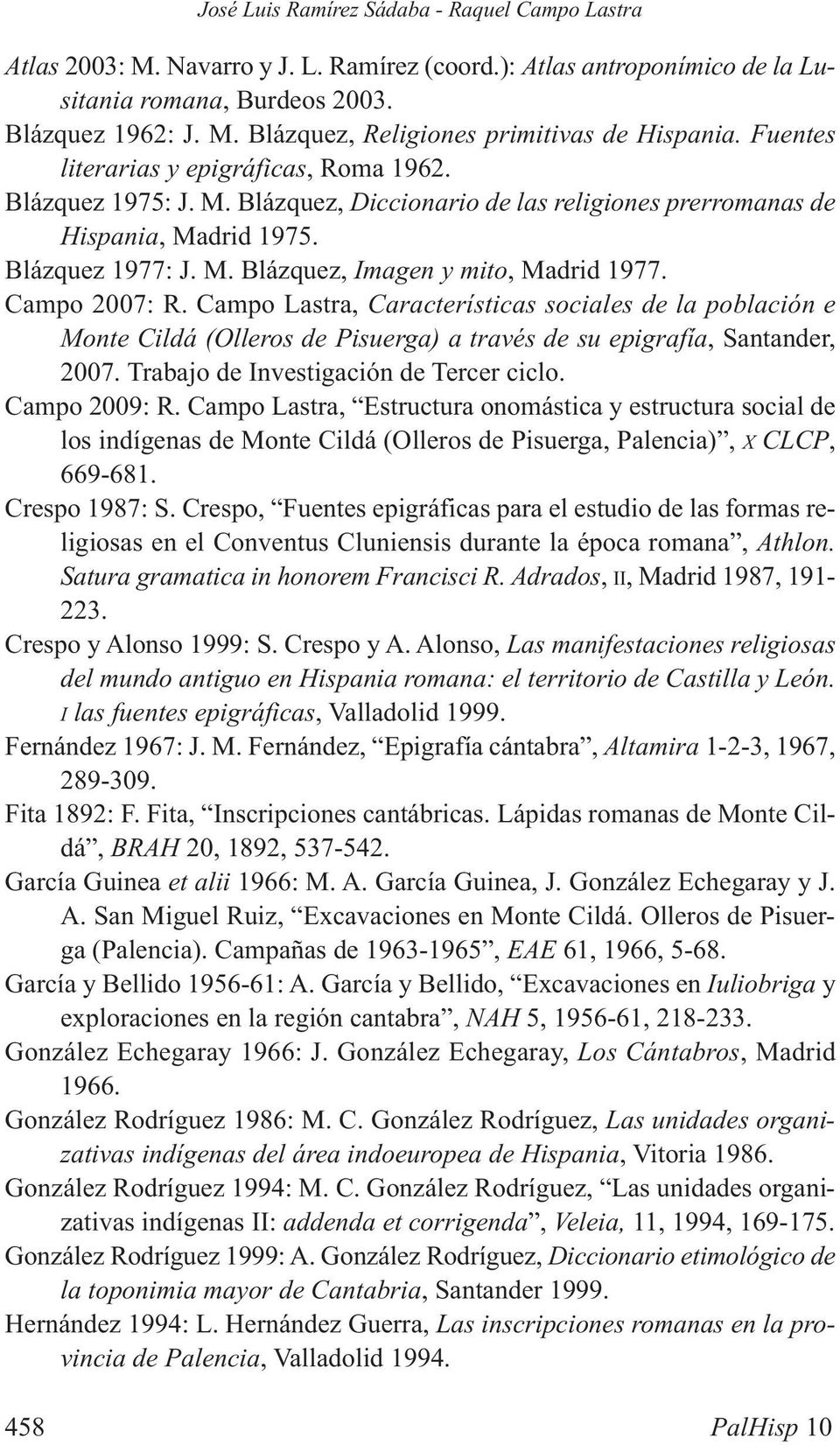 Campo 2007: R. Campo Lastra, Características sociales de la población e Monte Cildá (Olleros de Pisuerga) a través de su epigrafía, Santander, 2007. Trabajo de Investigación de Tercer ciclo.