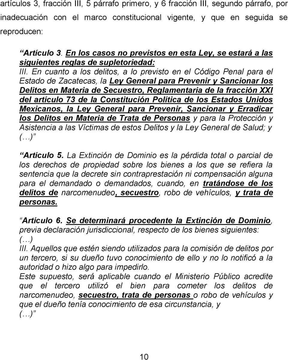 En cuanto a los delitos, a lo previsto en el Código Penal para el Estado de Zacatecas, la Ley General para Prevenir y Sancionar los Delitos en Materia de Secuestro, Reglamentaria de la fracción XXI