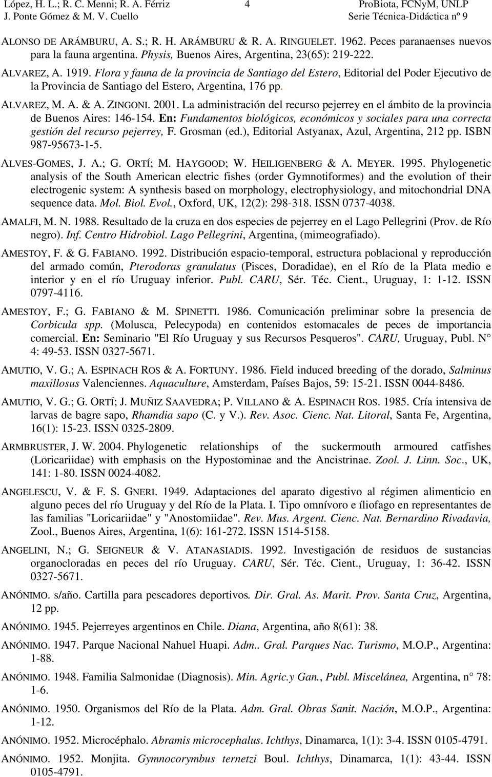 La administración del recurso pejerrey en el ámbito de la provincia de Buenos Aires: 146-154. En: Fundamentos biológicos, económicos y sociales para una correcta gestión del recurso pejerrey, F.