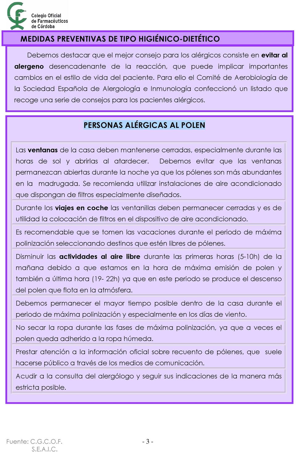 Para ello el Comité de Aerobiología de la Sociedad Española de Alergología e Inmunología confeccionó un listado que recoge una serie de consejos para los pacientes alérgicos.