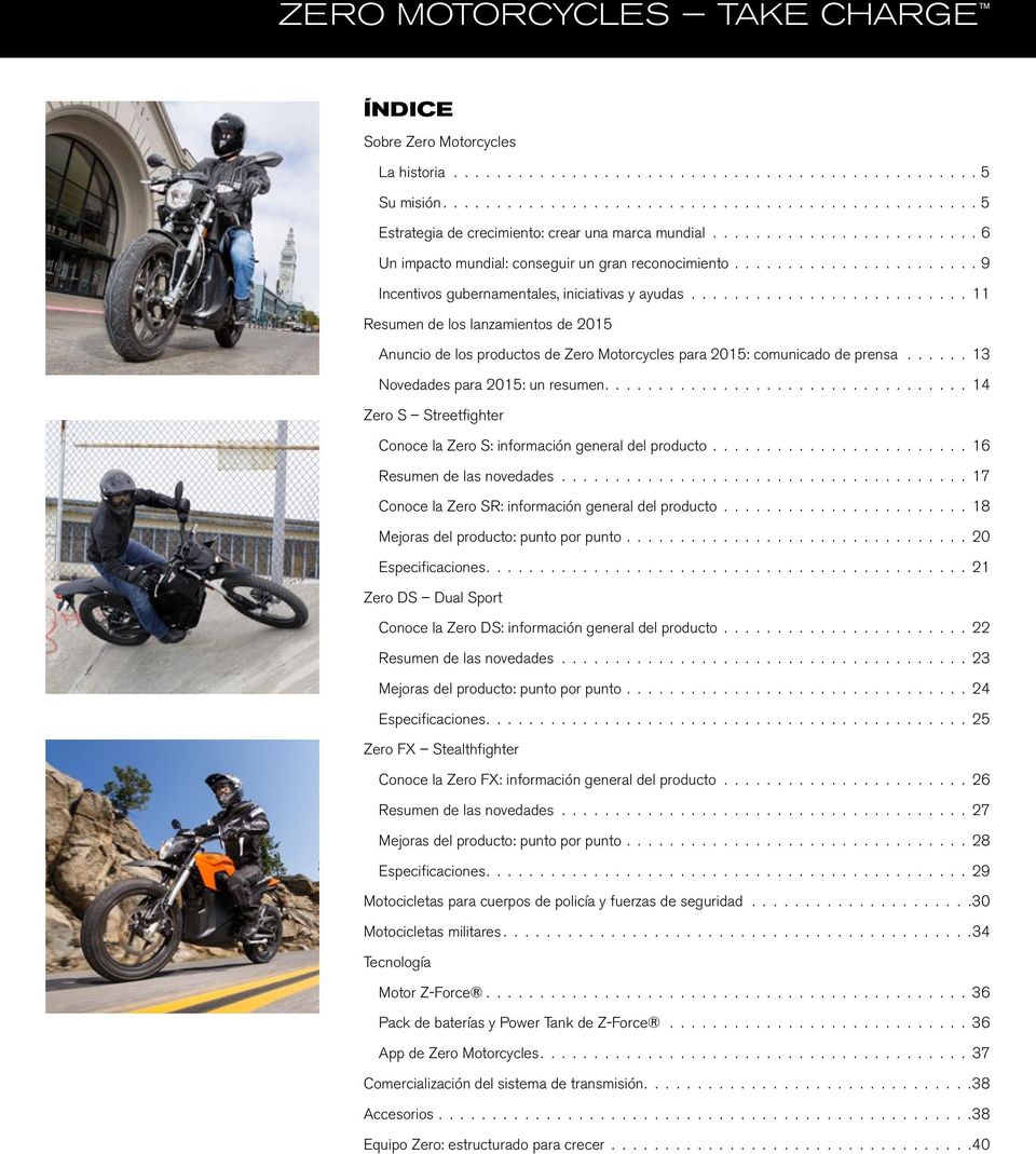.......................... 11 Resumen de los lanzamientos de 2015 Anuncio de los productos de Zero Motorcycles para 2015: comunicado de prensa....... 13 Novedades para 2015: un resumen.