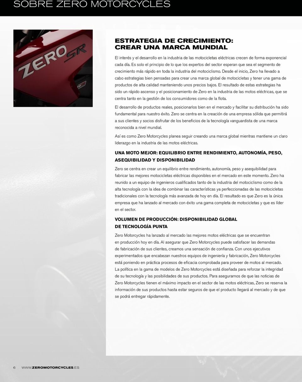 Desde el inicio, Zero ha llevado a cabo estrategias bien pensadas para crear una marca global de motocicletas y tener una gama de productos de alta calidad manteniendo unos precios bajos.