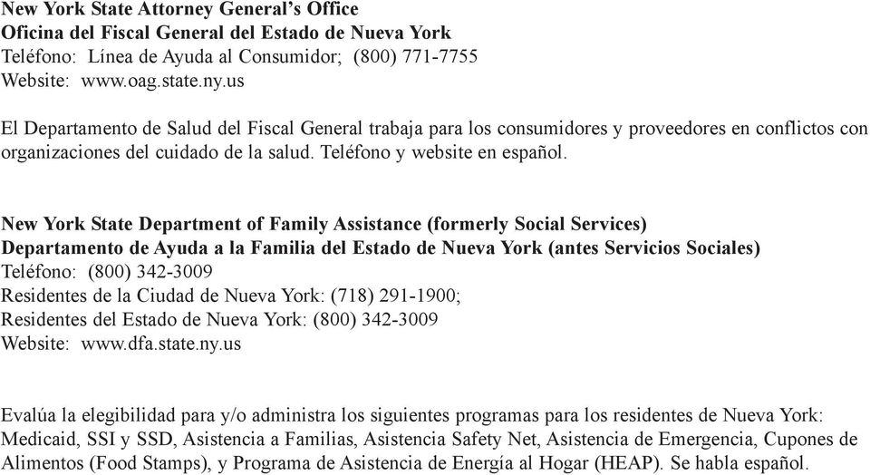 New York State Department of Family Assistance (formerly Social Services) Departamento de Ayuda a la Familia del Estado de Nueva York (antes Servicios Sociales) Teléfono: (800) 342-3009 Residentes de